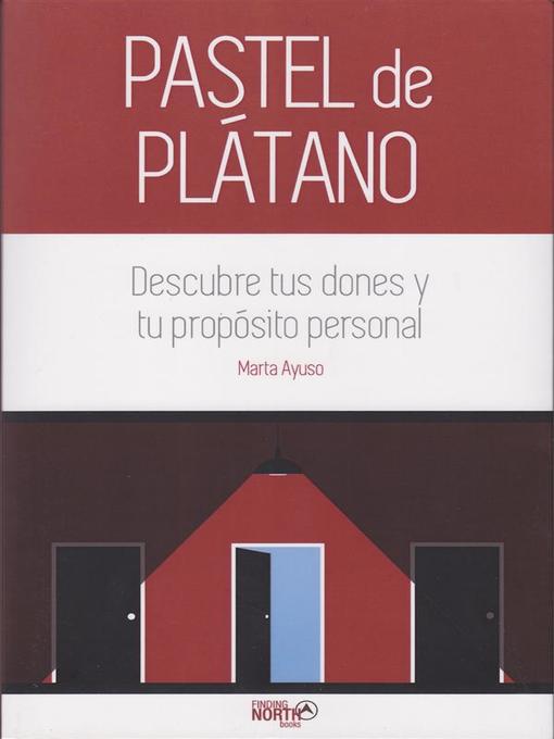 Title details for Pastel de Plátano. Descubre tus dones y tu propósito personal by Marta Ayuso - Available